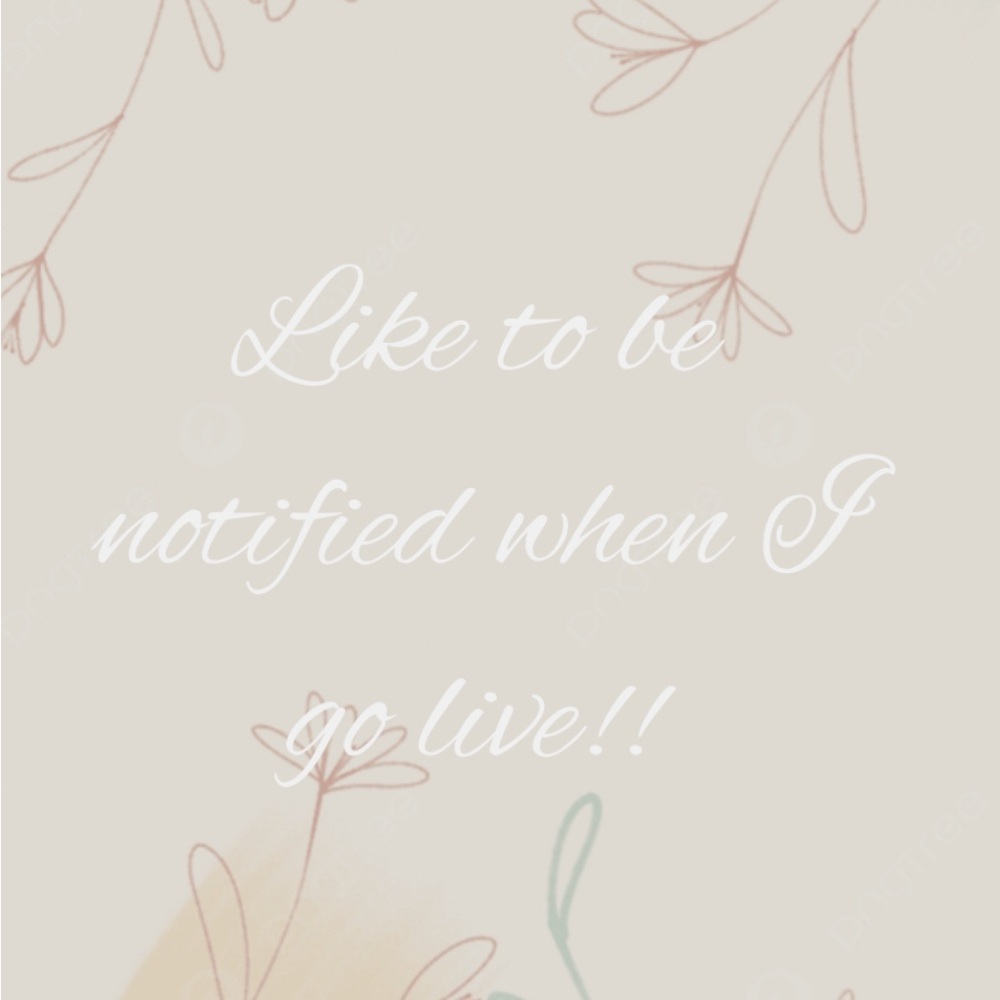 Like to be notified when I go live!!
